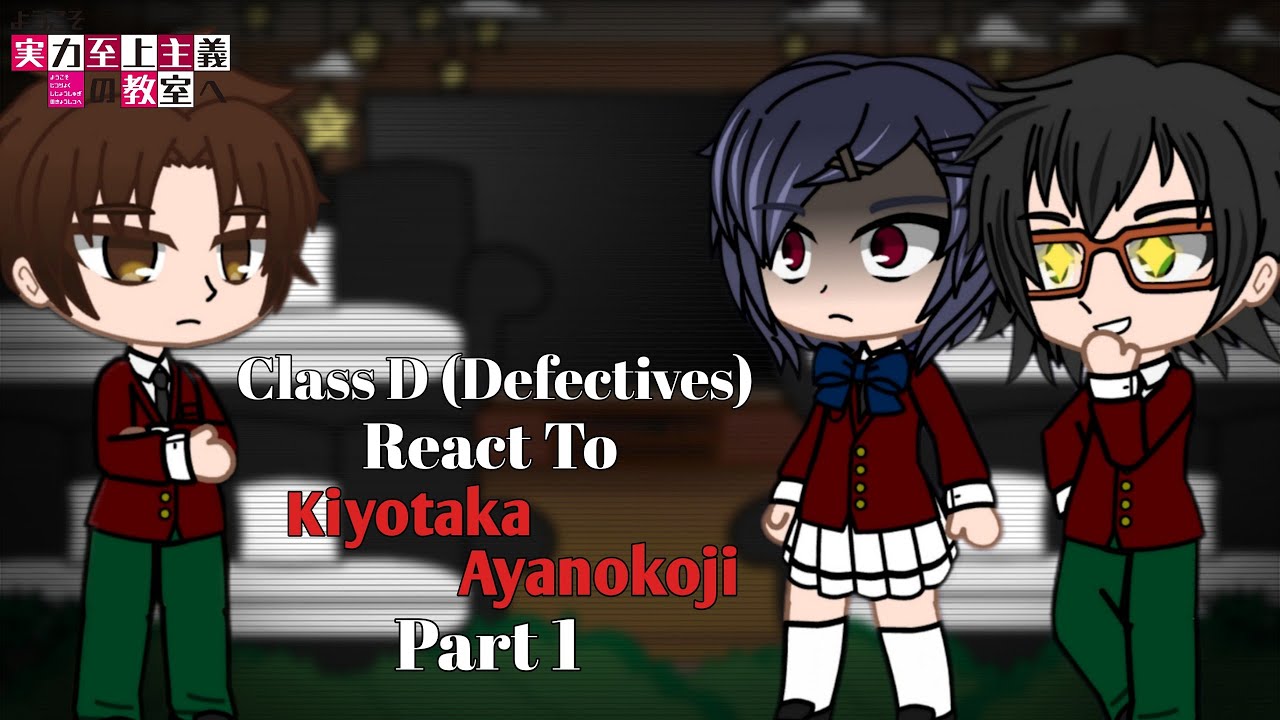 Classroom of the elite react to Kiyotaka Ayanokoji || Part 01 || Class D (Defectives)