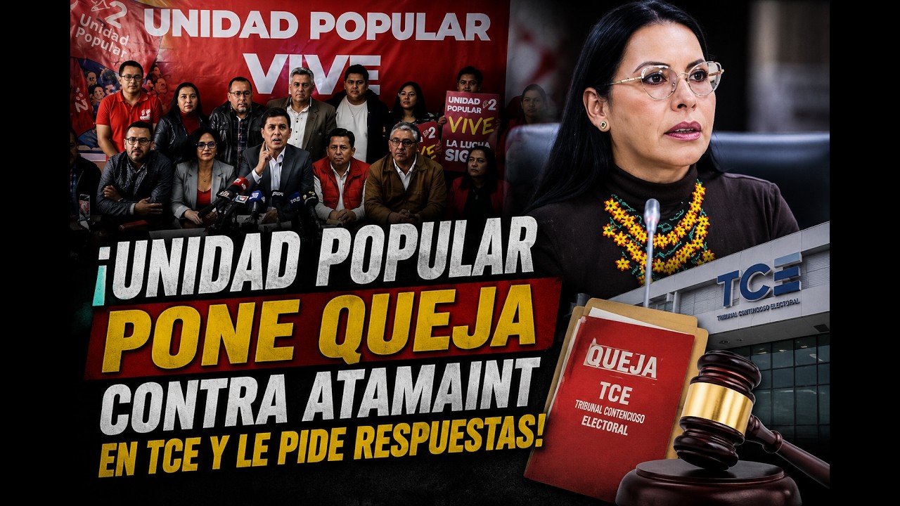 &iexcl;UNIDAD POPULAR PONE QUEJA CONTRA ATAMINT EN TCE Y LE PIDE RESPUESTAS!