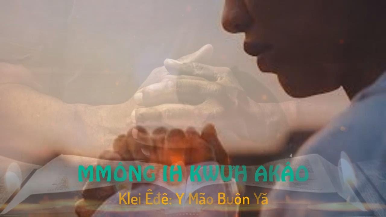 Klei mmuñ | MMÔNG IH KWƯH AKÂO (Lúc Anh Nguyện Cầu - TC Kinh 552) | Y Mão Buôn Yă