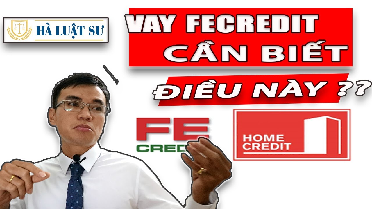 Lưu &yacute; khi vay FE Credit tr&aacute;nh nợ xấu | H&agrave; Luật Sư