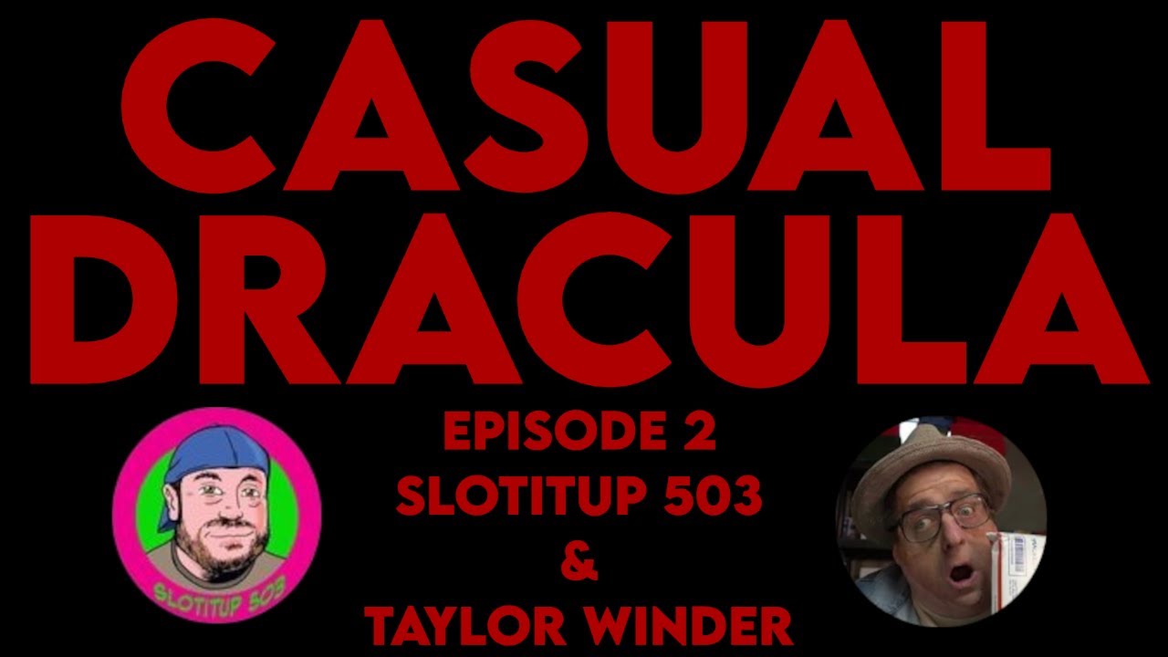 Casual Dracula Ep. 2: Slotitup 503 & Taylor Winder