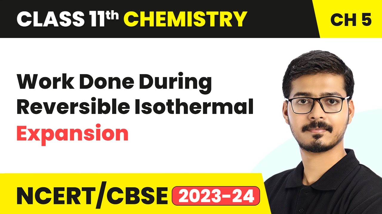 Work Done During Reversible Isothermal Expansion - Thermodynamics | Class 11 Chemistry Chapter 5