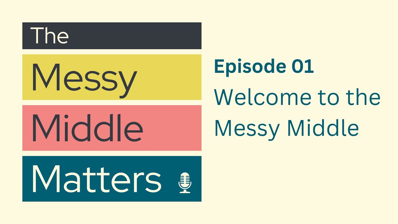 Video Edition: Ep 01: Welcome to The Messy Middle