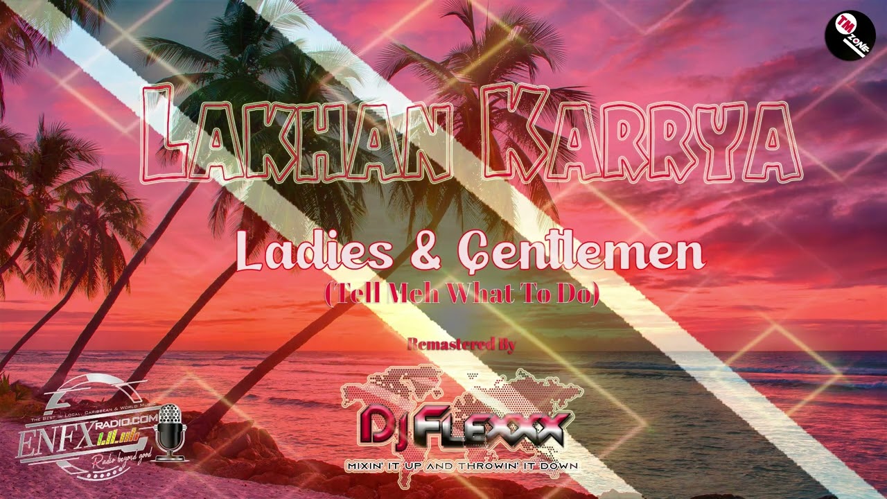 Lakhan Kariya - Ladies & Gentlemen ( Tell Meh What To Do) DJ Flexxx Remaster - Classic Chutney Music