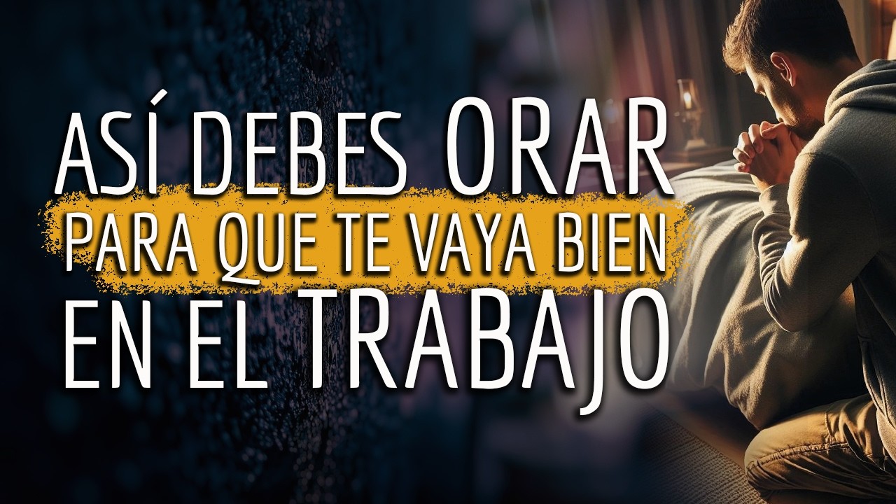 &iquest;DESEAS que te vaya BIEN en el TRABAJO? As&iacute; DEBES ORAR para que te VAYA BIEN en el TRABAJO 🙏