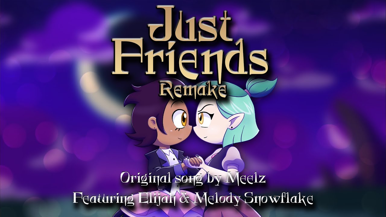 [The Owl House] Just Friends (Remake) (feat. Elijah & Melody Snowflake) || Original song by Meelz