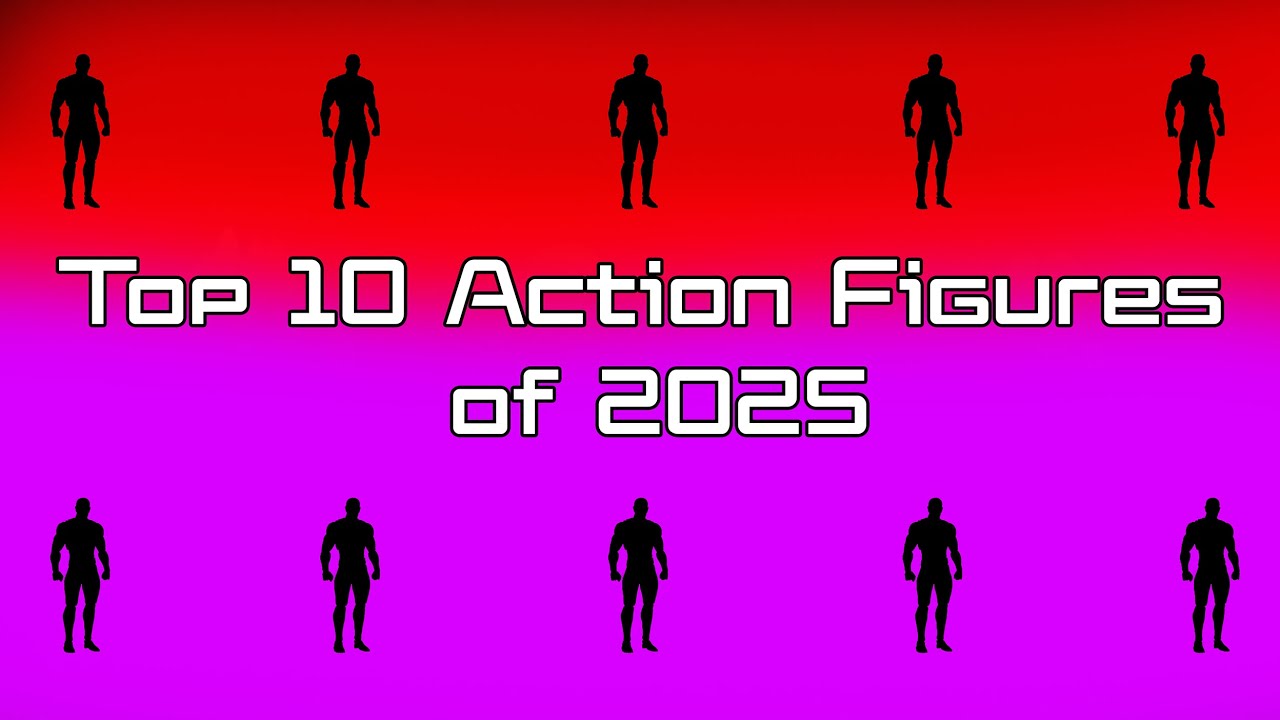 Top 10 Action Figures of 2025