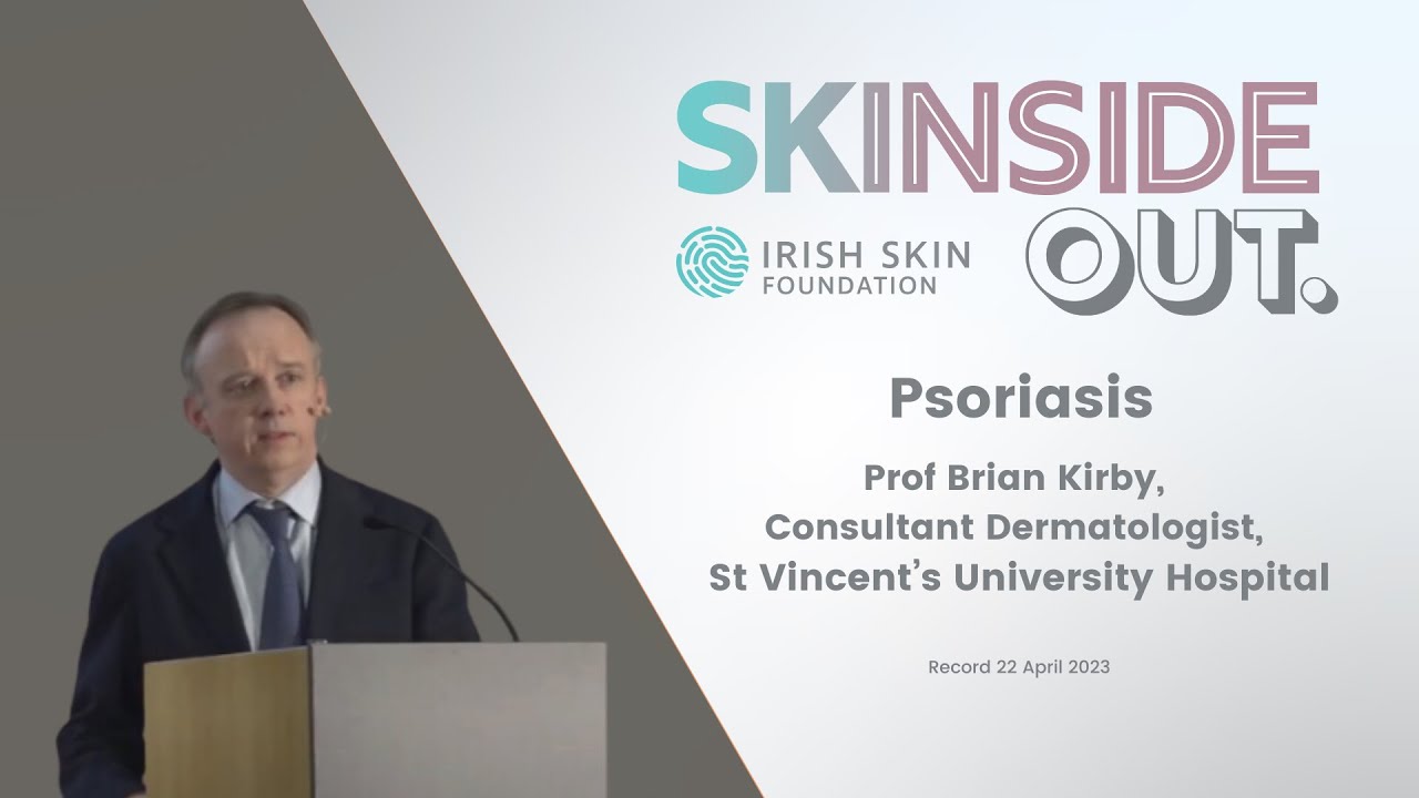 Psoriasis in 2023: Presented by Prof Brian Kirby, Consultant Dermatologist