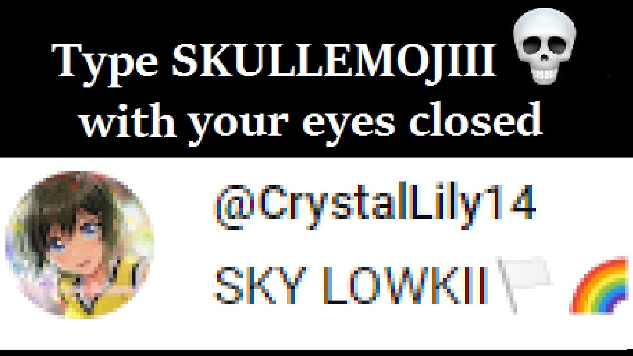 Type Skullemojiii 💀 with your eyes closed