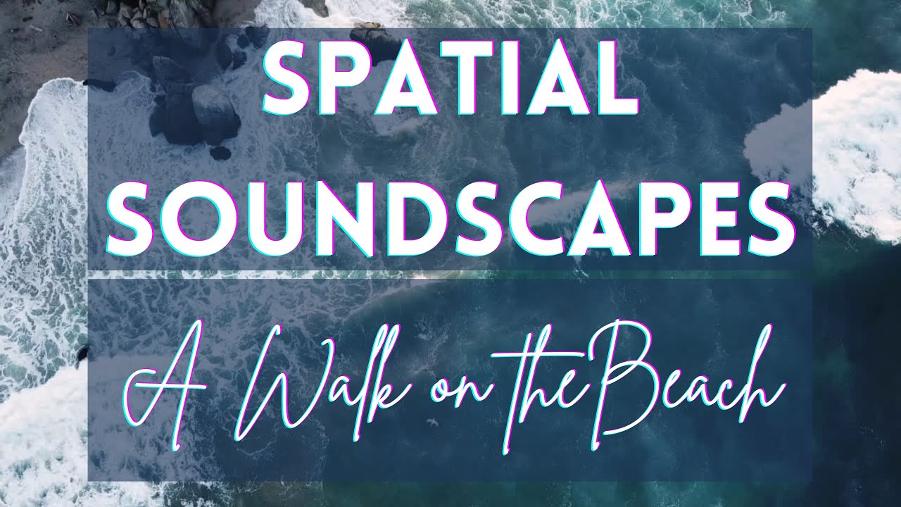 Spatial Soundscapes 1: A Walk on The Beach