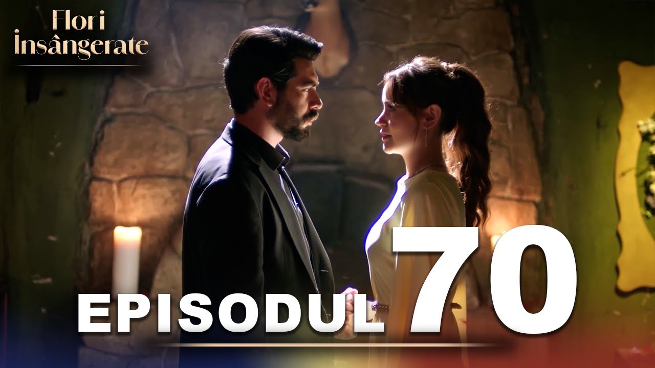 Flori Insângerate | Episodul 70 | Cu Subtitrări În Română | Kan Cicekleri | Seriale Turcesti