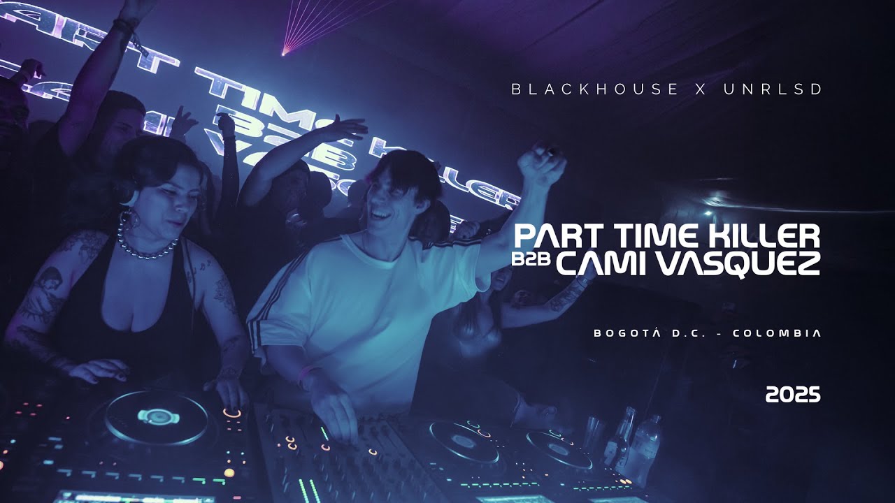 PART TIME KILLER B2B CAMI VÁSQUEZ | BOGOTÁ (BlACKHOUSE X UNRLSD) 