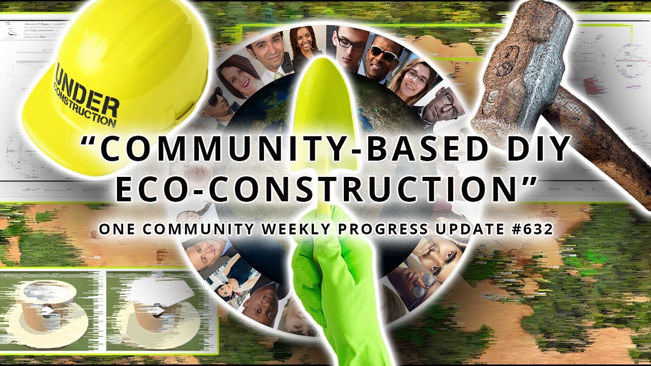 Community-based DIY Eco-construction - One Community Weekly Progress Update #632