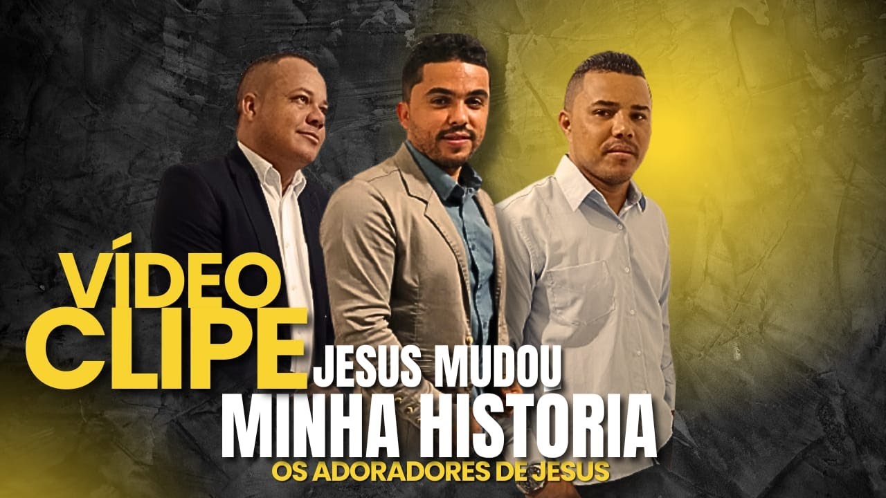 Jesus mudou a minha história | VÍDEO CLIPE OFICIAL | Os Adoradores de Jesus