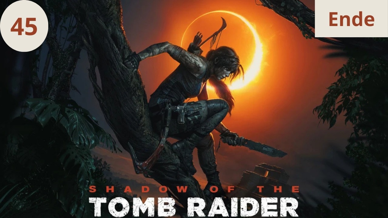 Shadow of the Tomb Raider Part 45 | Ende ( Deutsch ,Walkthrough ,Kein Kommentar )