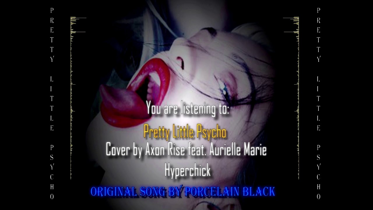 Axon Rise feat. Aurielle Marie Hyperchick - Pretty Little Psycho (Porcelain Black cover)