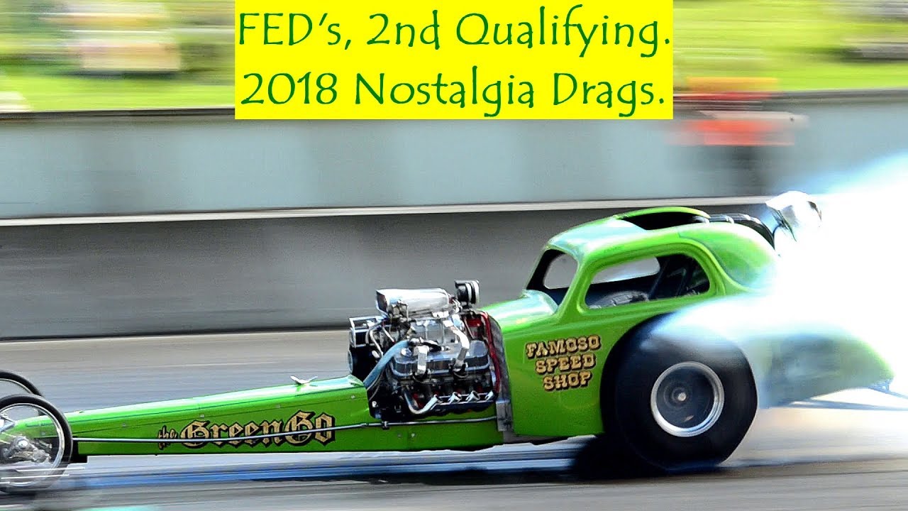 FED's, 2nd Qualifying. 2018 Nostalgia Drags.