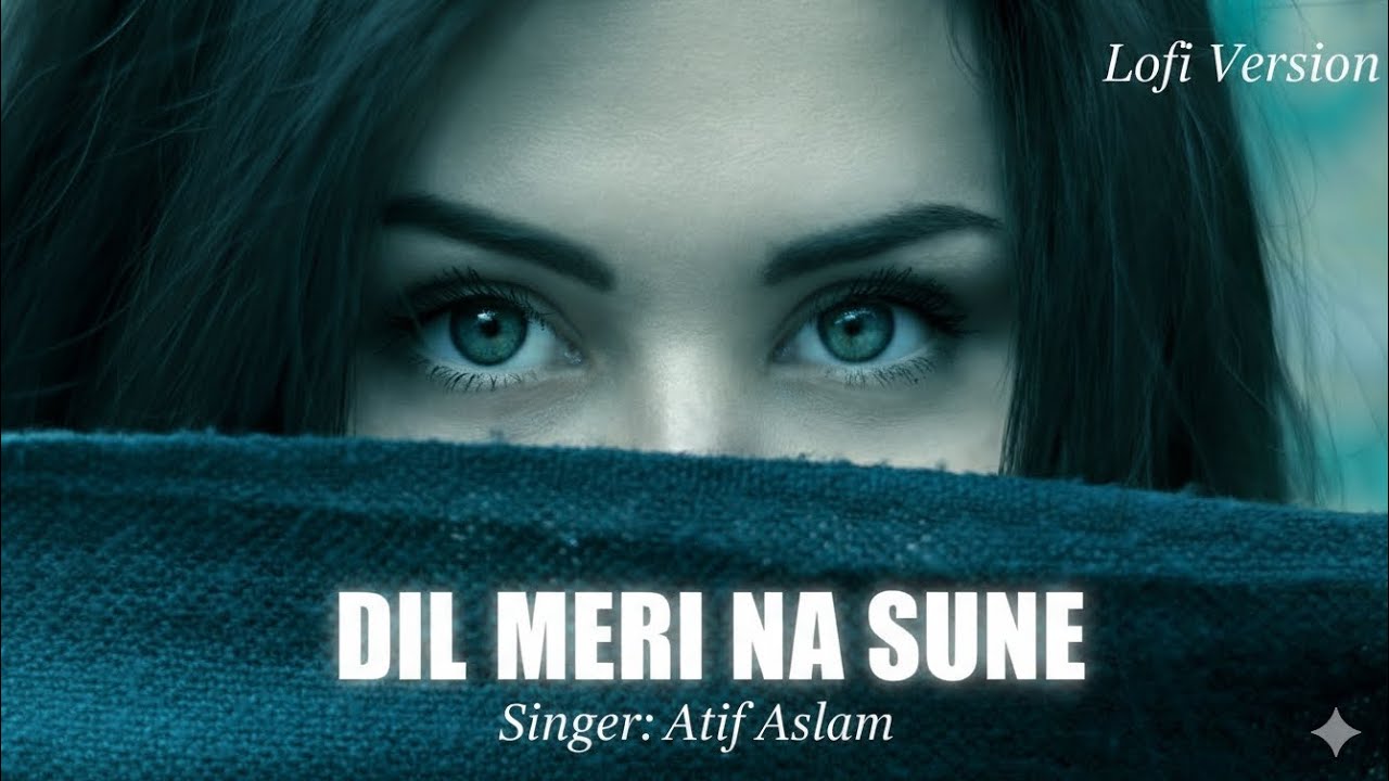 🎵Dil Meri ❤️Na Sune --( Lofi /Slowed+Reveb)🌙 (singer):Atif Aslam ( musis):Himesh Reshammiya