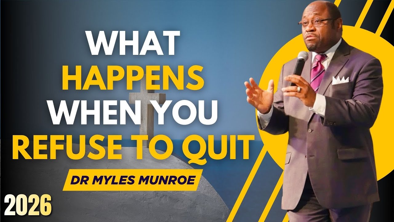 WHAT HAPPENS WHEN YOU REFUSE TO QUIT | DR. MYLES MUNROE FAITH SERMONS 2026