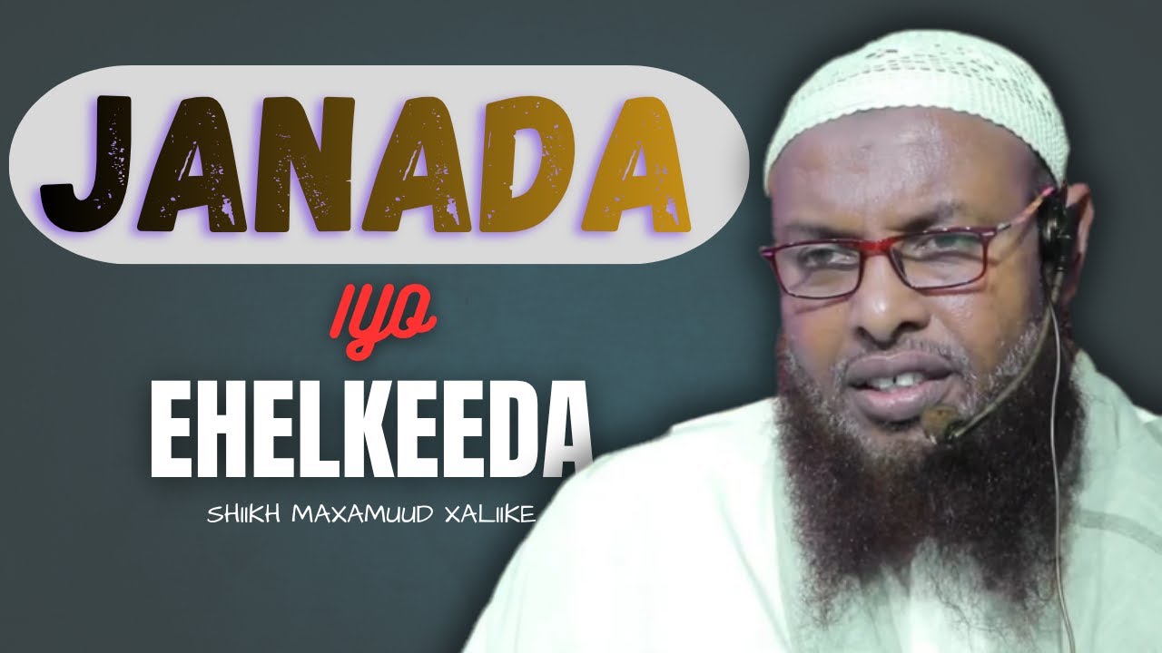 Janada iyo Ehelkeeda |Muxaadaro | sh maxamuud xaliike