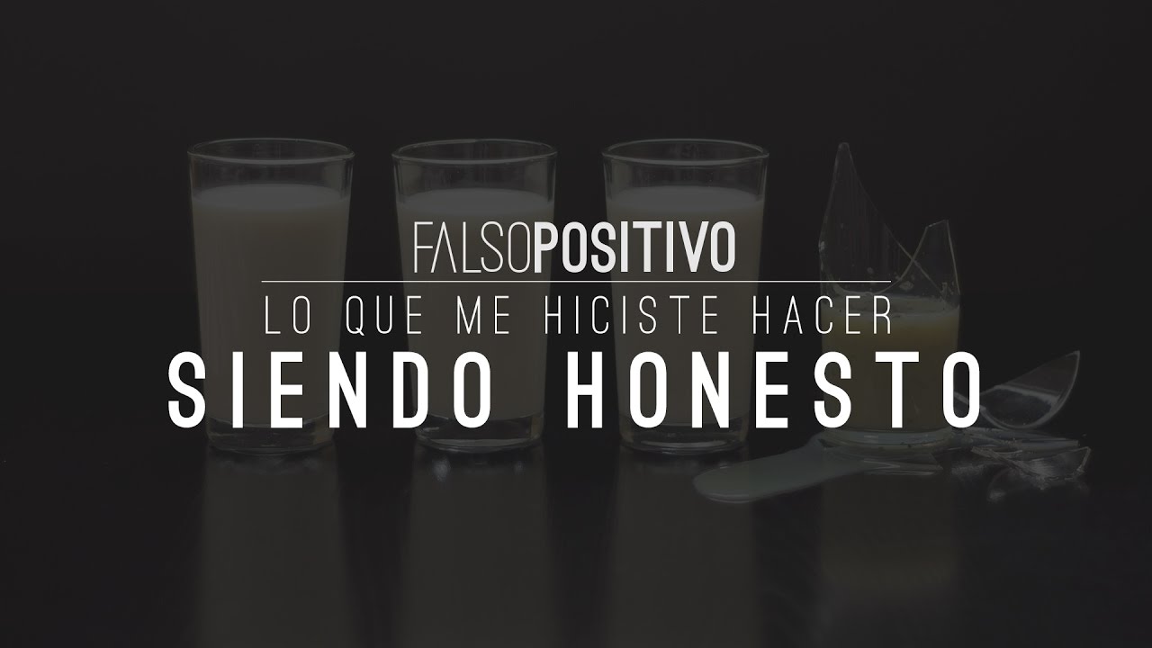 Falso Positivo - Siendo honesto