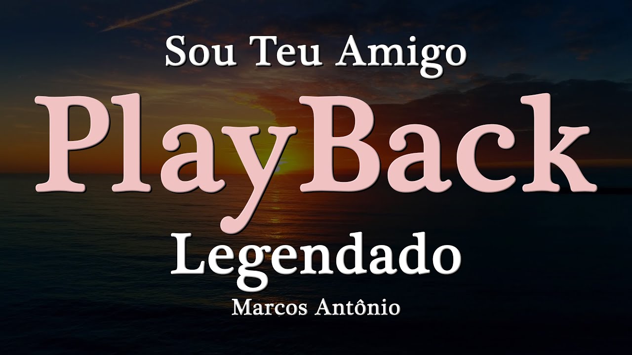 Sou Teu Amigo Play Back/Legendado Marcos Antônio