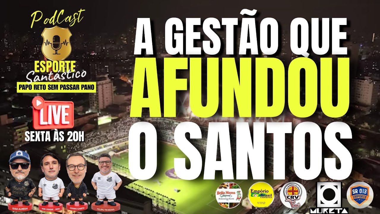 A GESTÃO QUE AFUNDOU O SANTOS | PODCAST ESPORTE SANTÁSTICO AO VIVO | #futebol #santos #podcast