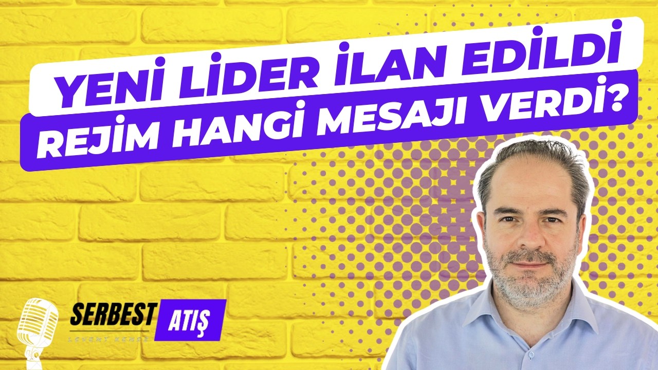 YENİ LİDER İLAN EDİLDİ. REJİM HANGİ MESAJI VERDİ? [SERBEST ATIŞ]