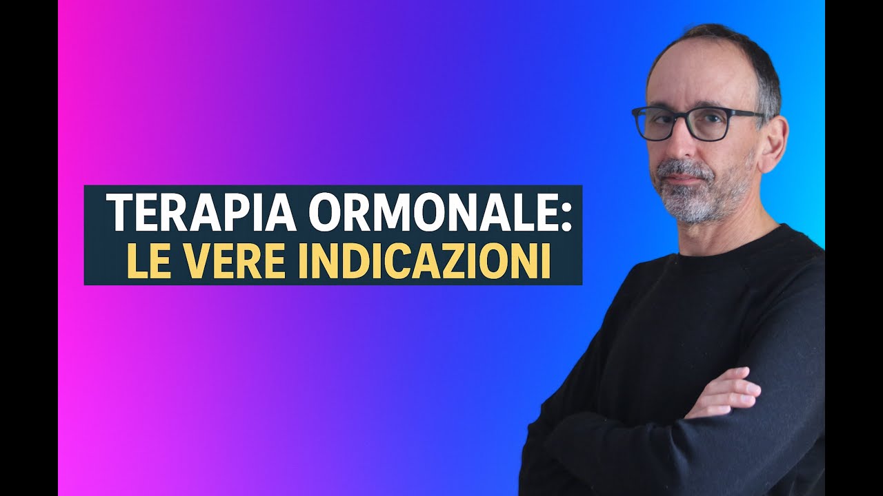 Terapia Ormonale: Sostitutiva: Le vere indicazioni. Chi ne ha DAVVERO bisogno?