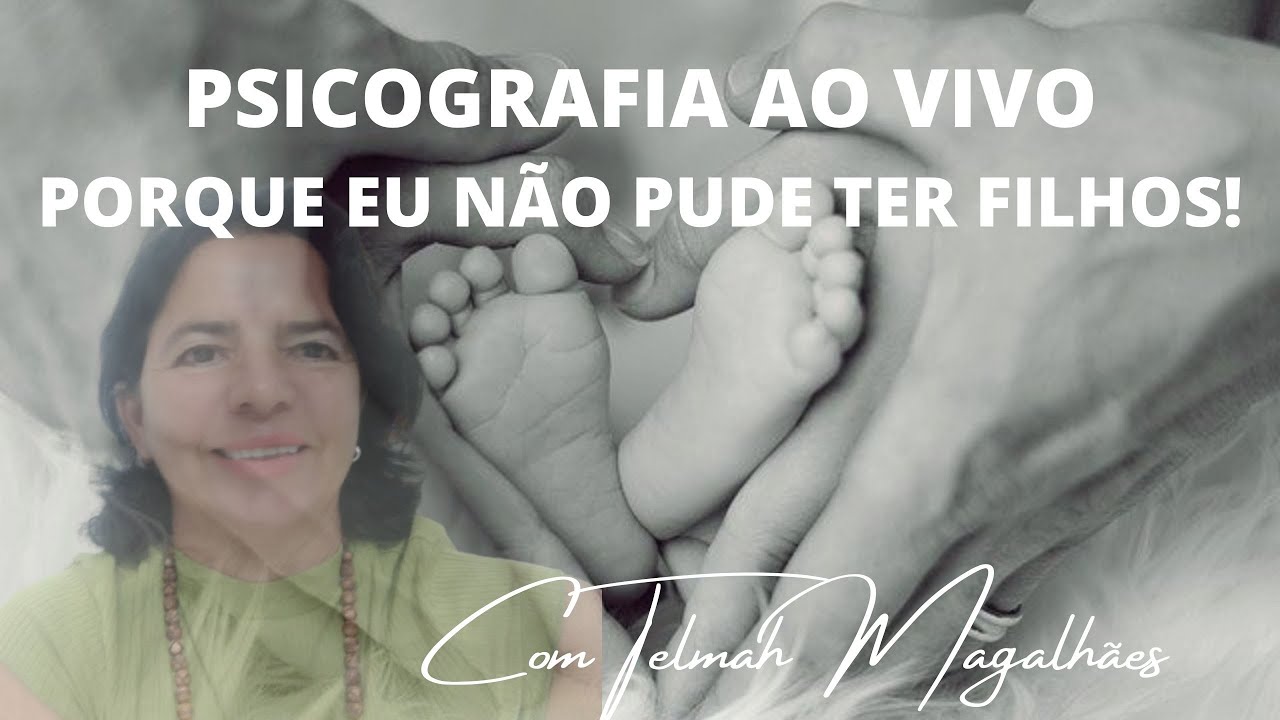 PSICOGRAFIA AO VIVO - PORQUE EU NÃO PUDE TER FILHOS!!