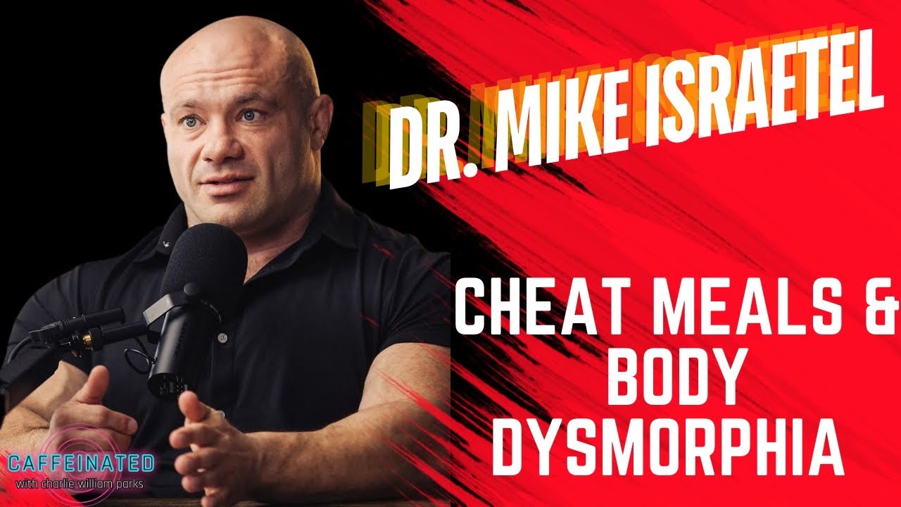 Dr. Mike Israetel - Cheat Meals and Body Dysmorphia
