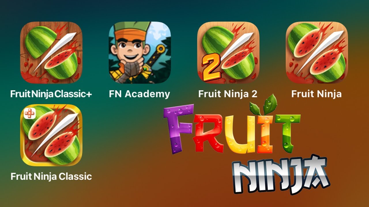 Fruit Ninja Classic+,Fruit Ninja Academy: Math Master,Fruit Ninja 2,Fruit Ninja,Fruit Ninja Classic
