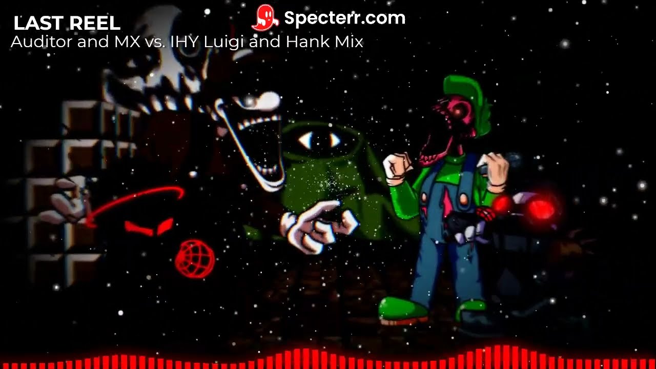 Last Reel (Auditor and MX vs. IHY Luigi and Hank Mix)