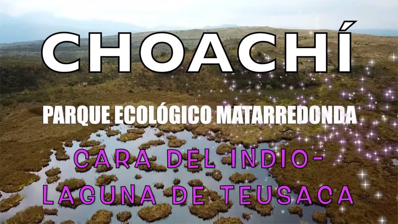 Parque Ecológico Matarredonda CHOACHI Cara del Indio, Laguna de Teusaca, Páramo de cruz verde