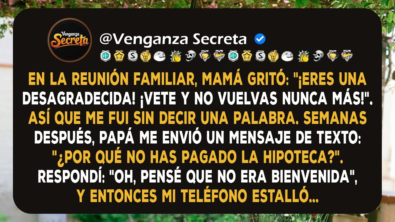En la reunión familiar, mamá gritó: "¡Eres una desagradecida! ¡Vete y no vuelvas nunca más!"...