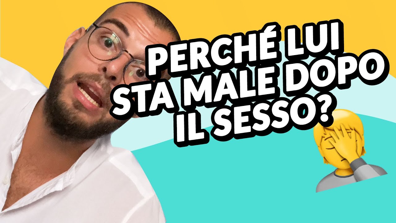 PERCHE' LUI STA MALE DOPO IL SESSO