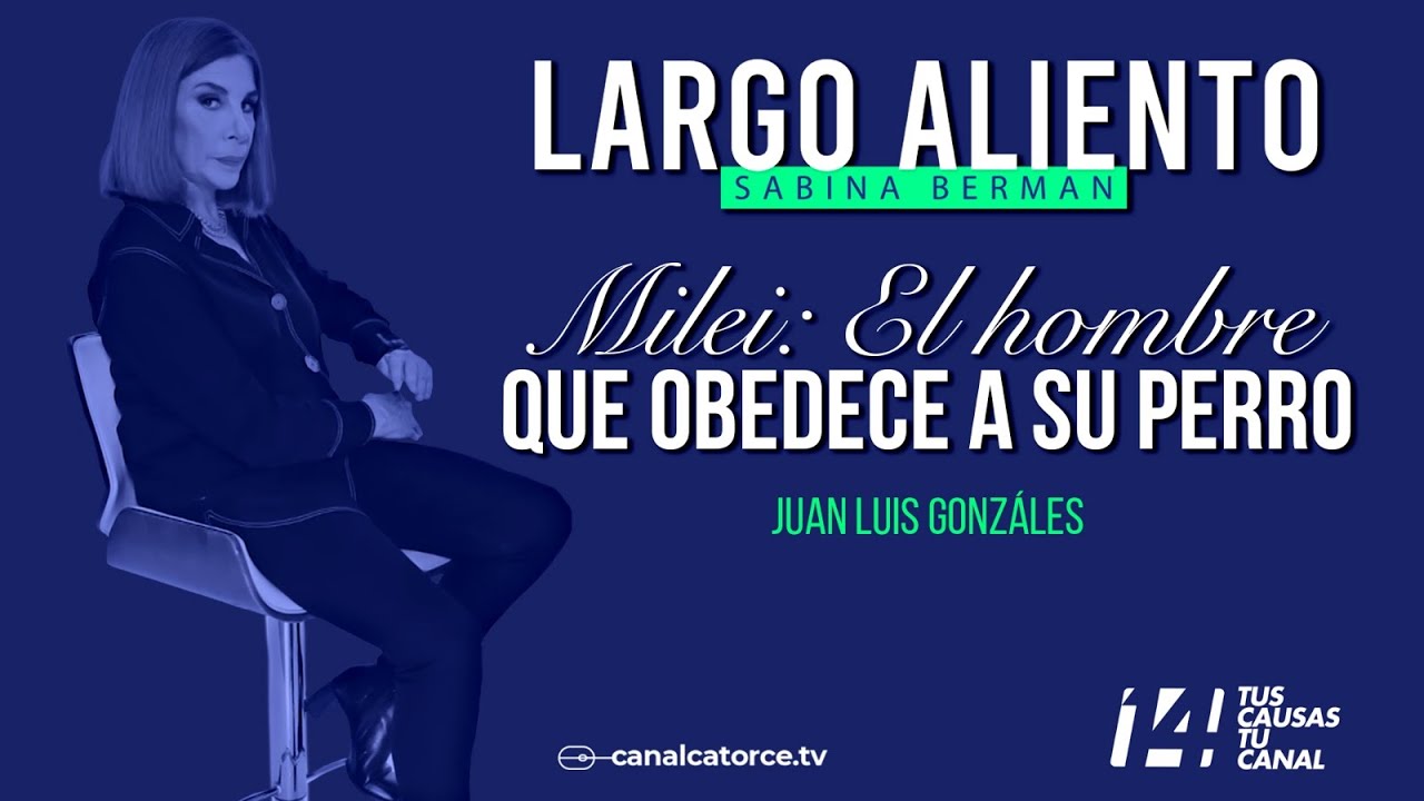 Largo Aliento | Milei: El hombre que obedece a su perro