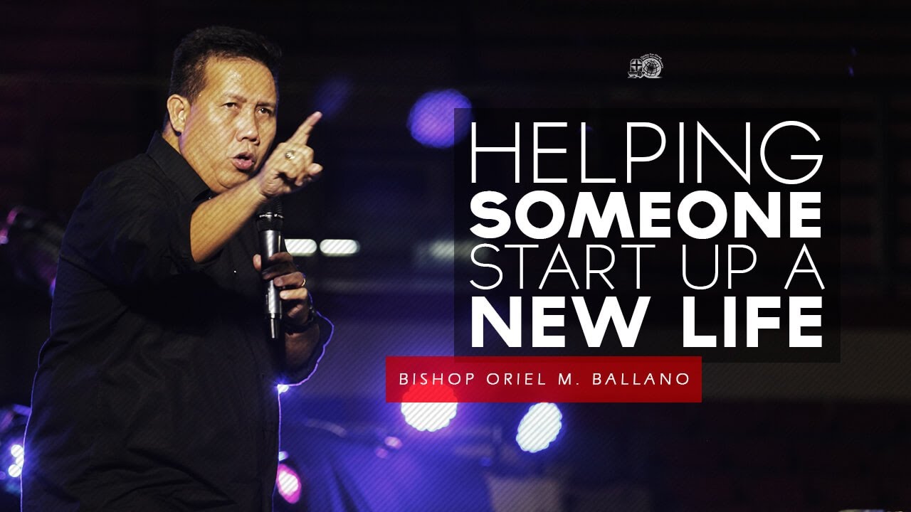 Helping Someone Start Up a New Life by Bishop Oriel M. Ballano