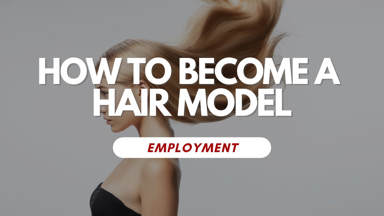 How To Become A Hair Model