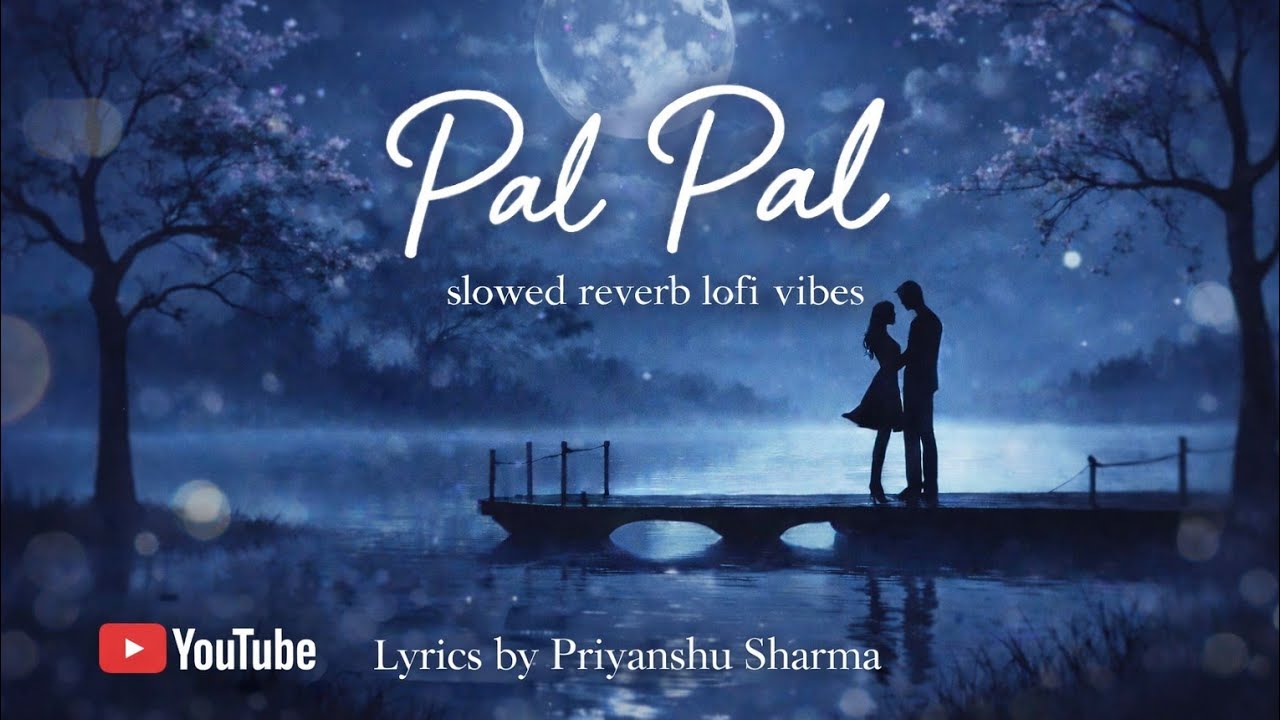 Pal Pal (Slowed + Reverb) 💔 | Sad Romantic Hindi Song | Lo-Fi Night Vibes 🌙✨