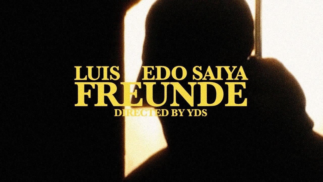 LUIS X EDO SAIYA – FREUNDE (OFFICIAL VIDEO)