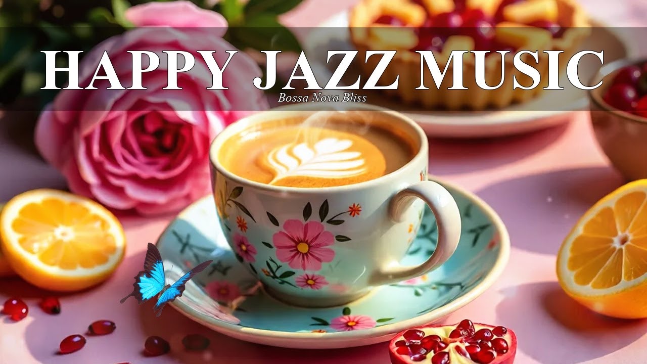 Happy Jazz Music ☕ Bossa Nova Coffee Vibes for Good Mood, Study Focus and Relaxing Morning