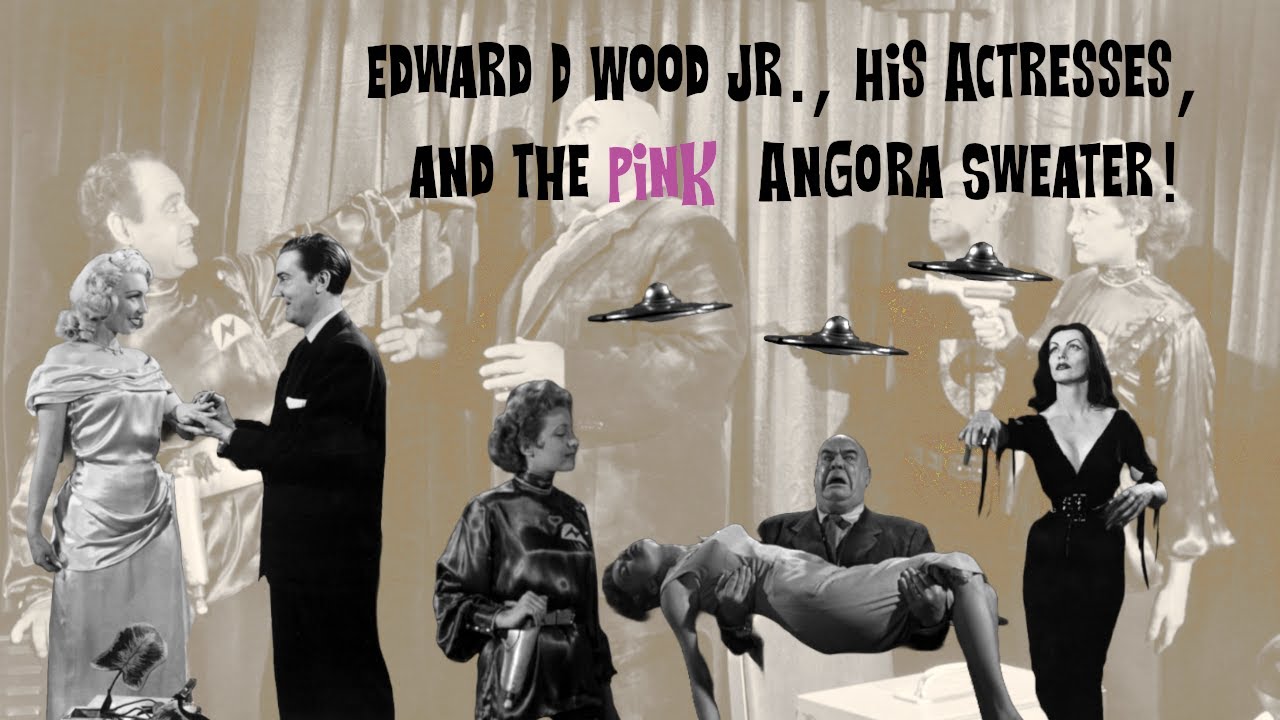 Ed Wood Jr , His Actresses & the Pink Angora Sweater!