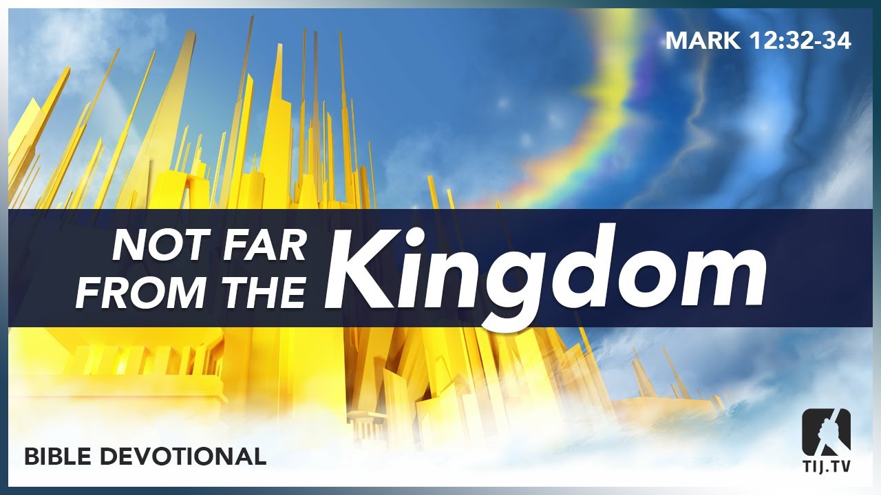 113. Not Far From the Kingdom - Mark 12:32-34