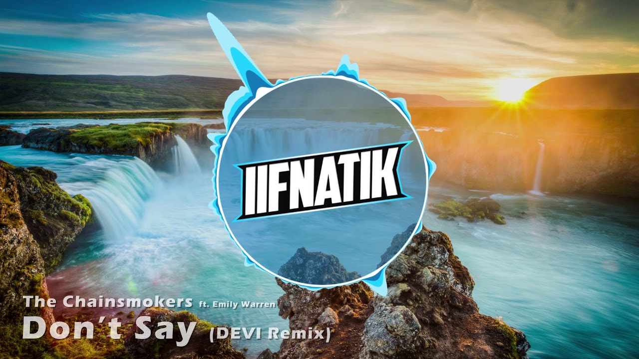 The Chainsmokers - Don't Say ft. Emily Warren (DEVI Remix) (iiFNaTiK Intro 2017)