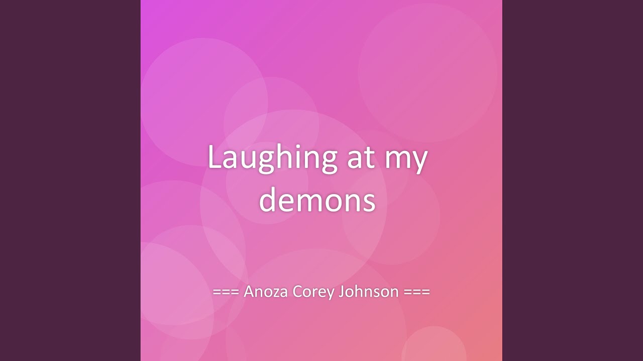 Laughing at my demons