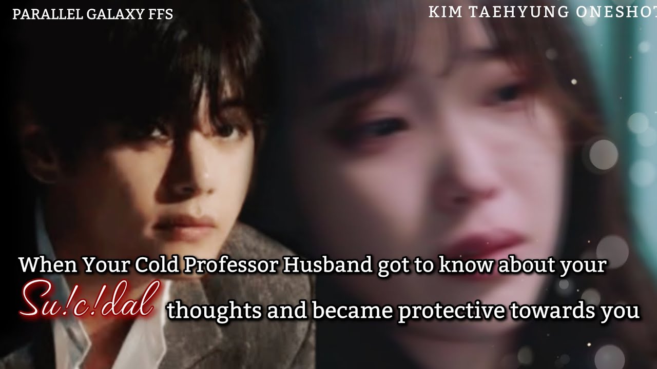 When your Cold Professor Husband got to know about yout Su!c!dal thought [ Kth Oneshot ]