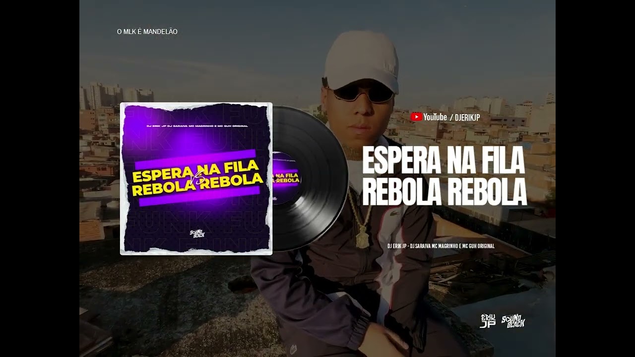 ESPERA NA FILA Vs REBOLA REBOLA (DJ Saraiva e DJ Erik JP) MC Magrinho e MC Guh Original