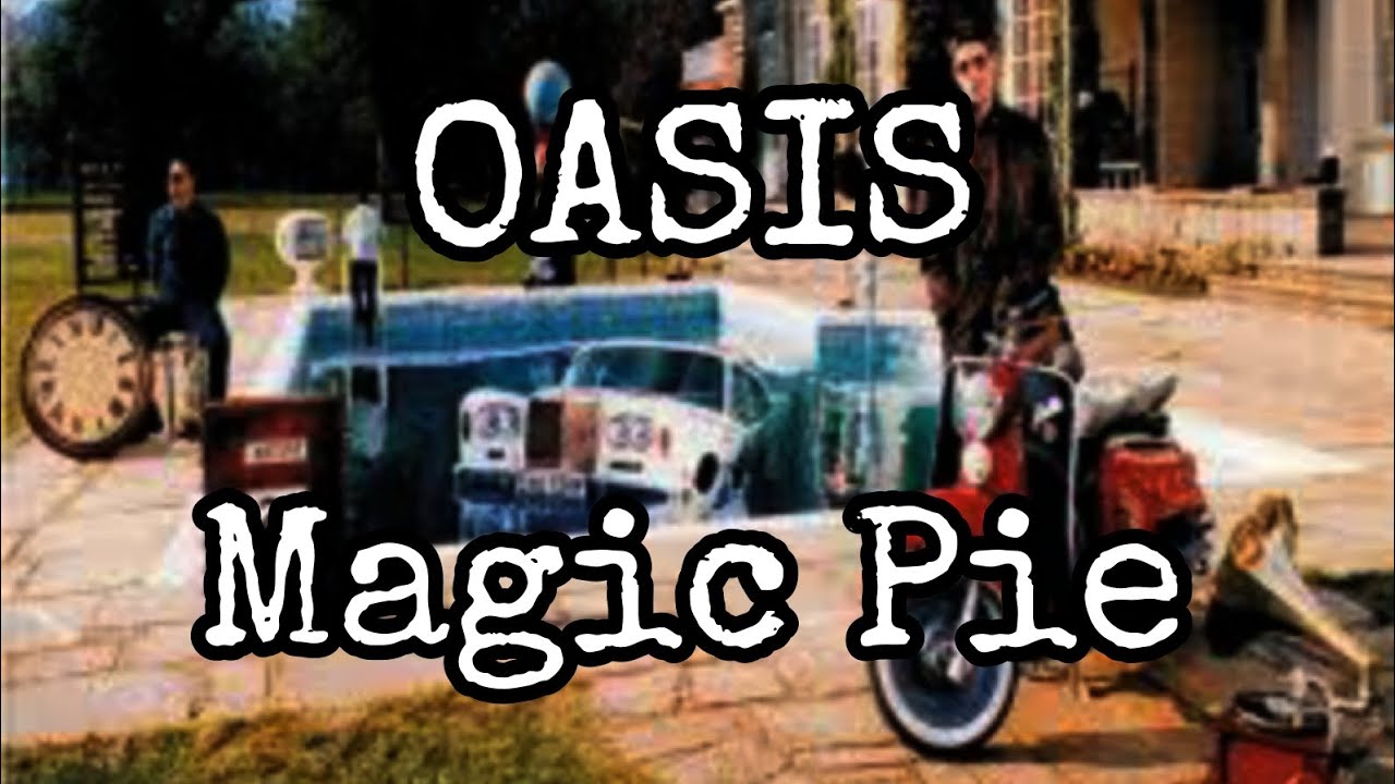 OASIS - Magic Pie (Lyric Video)