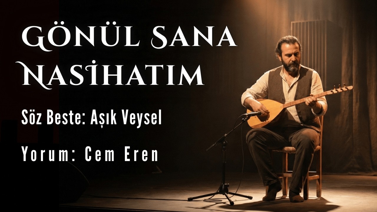 Gönül Sana Nasihatım (Türkü) Aşık Veysel, Yorum: Cem Eren, Kanal: Sazlı Yolcu